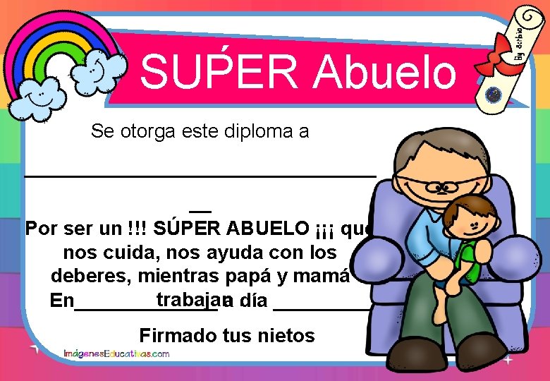 ´ SUPER Abuelo Se otorga este diploma a ________________ __ Por ser un !!! ´ SUPER Abuelo Se otorga este diploma a ________________ __ Por ser un !!!