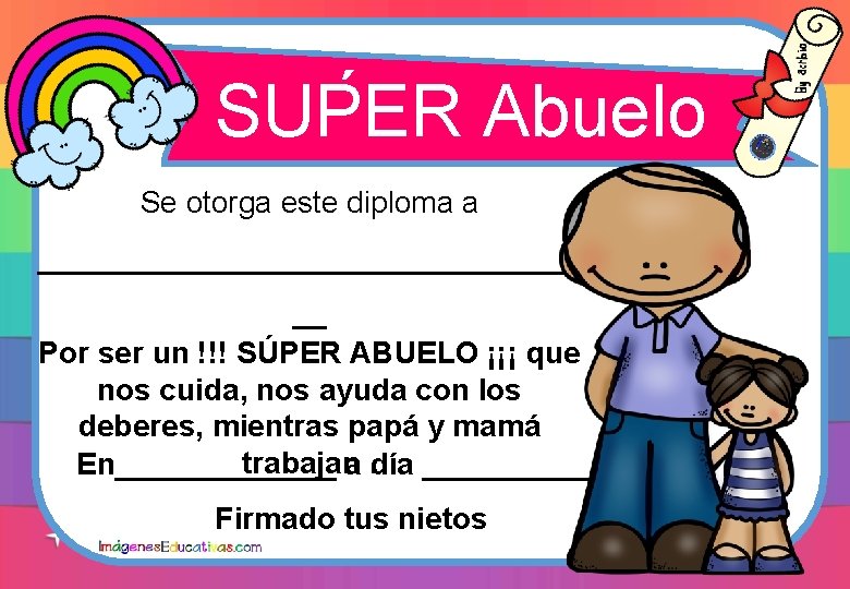 ´ SUPER Abuelo Se otorga este diploma a ________________ __ Por ser un !!! ´ SUPER Abuelo Se otorga este diploma a ________________ __ Por ser un !!!
