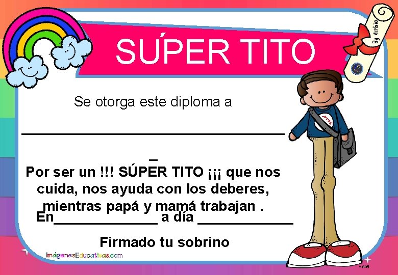 ´ SUPER TITO Se otorga este diploma a _________________ _ Por ser un !!! ´ SUPER TITO Se otorga este diploma a _________________ _ Por ser un !!!