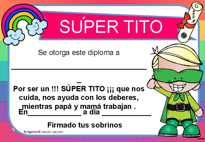 ´ SUPER TITO Se otorga este diploma a _________________ _ Por ser un !!!