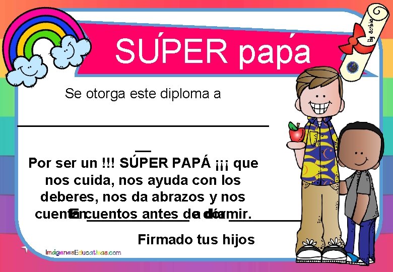 ´ ´ SUPER papa Se otorga este diploma a ________________ __ Por ser un