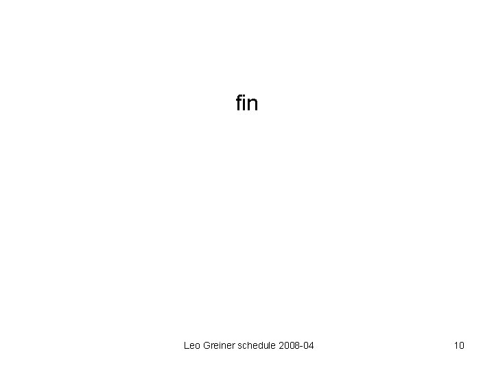 fin Leo Greiner schedule 2008 -04 10 