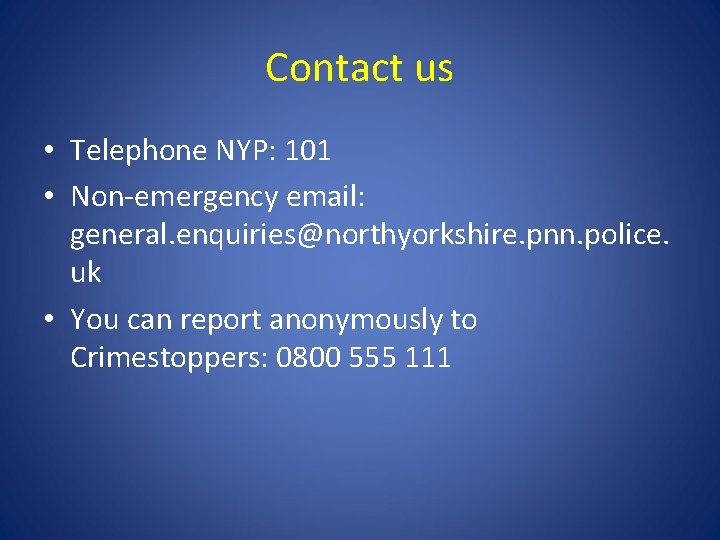 Contact us • Telephone NYP: 101 • Non-emergency email: general. enquiries@northyorkshire. pnn. police. uk