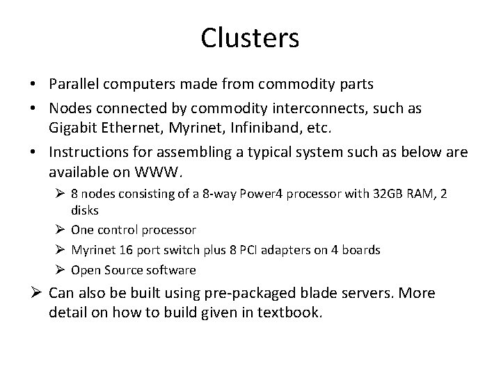 Clusters • Parallel computers made from commodity parts • Nodes connected by commodity interconnects,