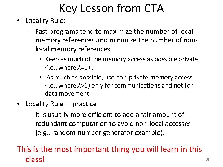 Key Lesson from CTA • Locality Rule: – Fast programs tend to maximize the