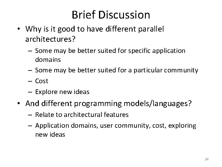 Brief Discussion • Why is it good to have different parallel architectures? – Some