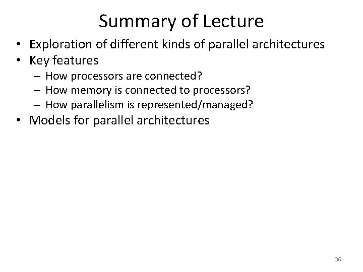 Summary of Lecture • Exploration of different kinds of parallel architectures • Key features