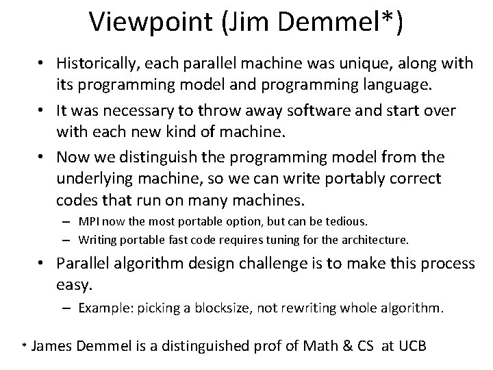 Viewpoint (Jim Demmel*) • Historically, each parallel machine was unique, along with its programming