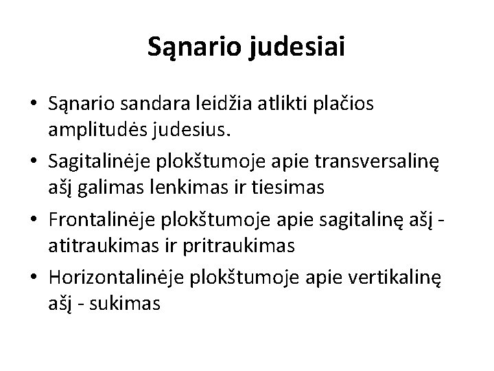 Sąnario judesiai • Sąnario sandara leidžia atlikti plačios amplitudės judesius. • Sagitalinėje plokštumoje apie