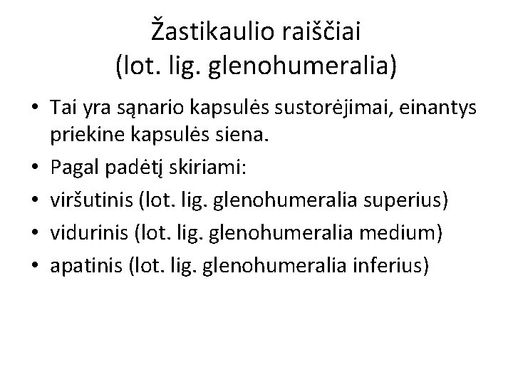 Žastikaulio raiščiai (lot. lig. glenohumeralia) • Tai yra sąnario kapsulės sustorėjimai, einantys priekine kapsulės Žastikaulio raiščiai (lot. lig. glenohumeralia) • Tai yra sąnario kapsulės sustorėjimai, einantys priekine kapsulės