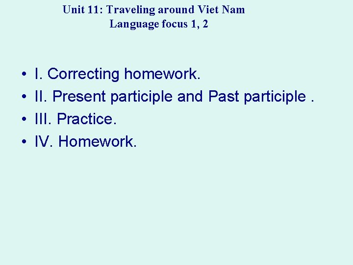 Unit 11: Traveling around Viet Nam Language focus 1, 2 • • I. Correcting Unit 11: Traveling around Viet Nam Language focus 1, 2 • • I. Correcting