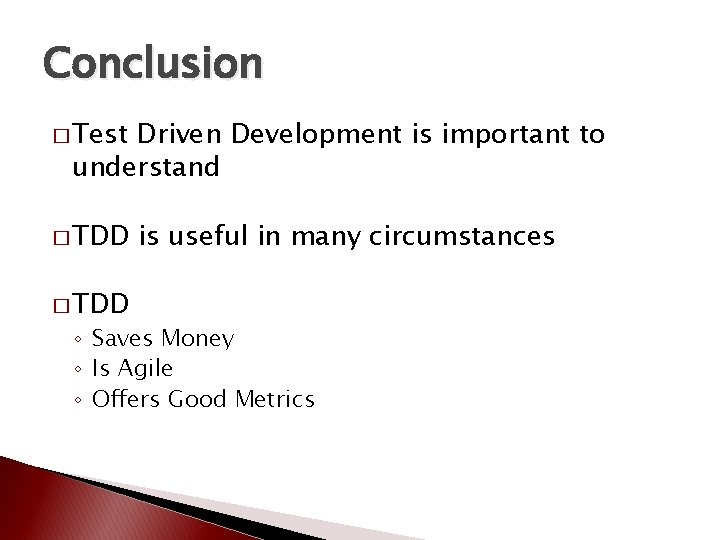 Conclusion � Test Driven Development is important to understand � TDD is useful in