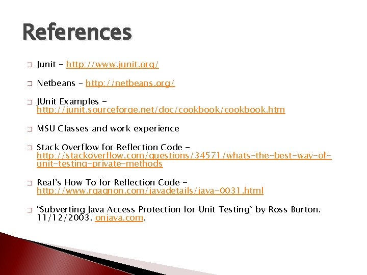 References � Junit - http: //www. junit. org/ � Netbeans – http: //netbeans. org/
