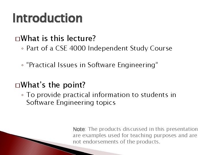 Introduction � What is this lecture? ◦ Part of a CSE 4000 Independent Study