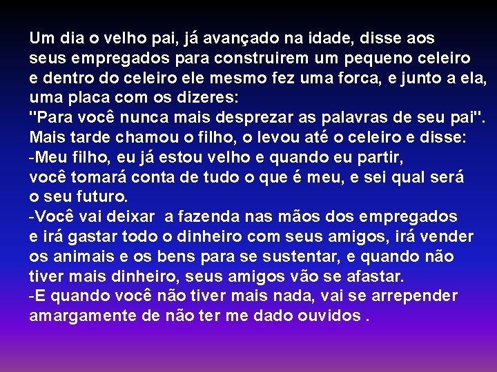 Um dia o velho pai, já avançado na idade, disse aos seus empregados para