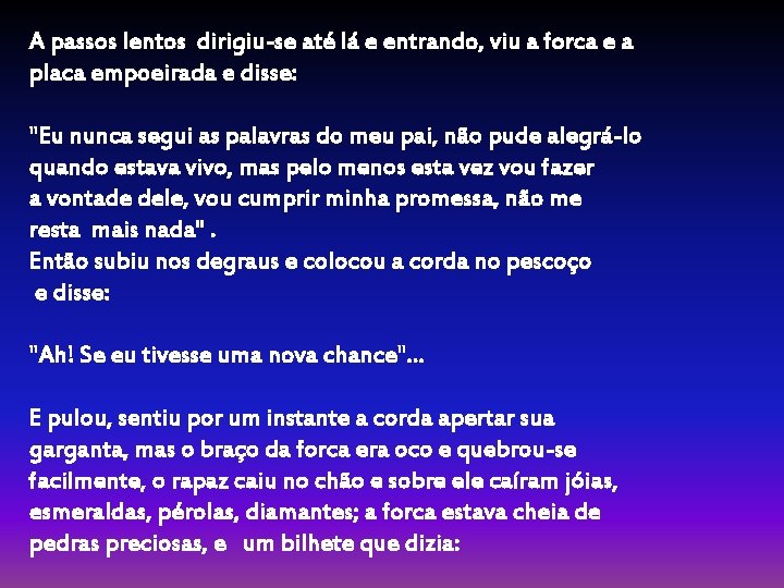 A passos lentos dirigiu-se até lá e entrando, viu a forca e a placa