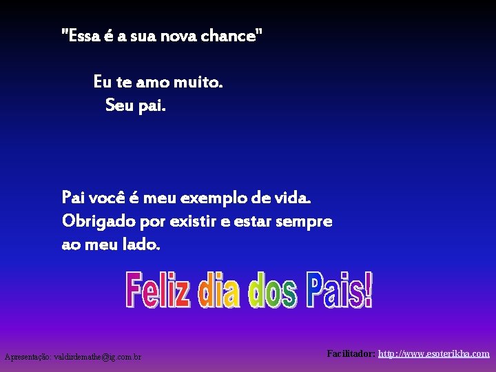 "Essa é a sua nova chance" Eu te amo muito. Seu pai. Pai você