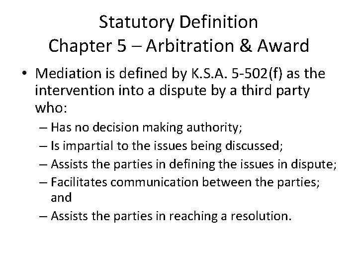 Statutory Definition Chapter 5 – Arbitration & Award • Mediation is defined by K.
