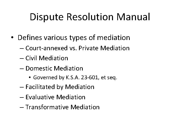 Dispute Resolution Manual • Defines various types of mediation – Court-annexed vs. Private Mediation