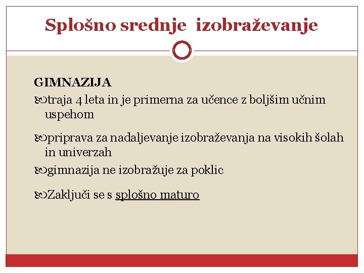 Splošno srednje izobraževanje GIMNAZIJA traja 4 leta in je primerna za učence z boljšim