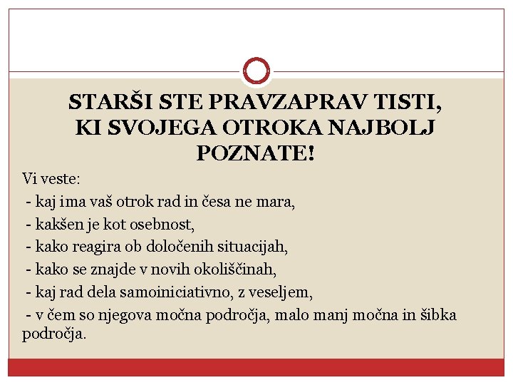 STARŠI STE PRAVZAPRAV TISTI, KI SVOJEGA OTROKA NAJBOLJ POZNATE! Vi veste: - kaj ima
