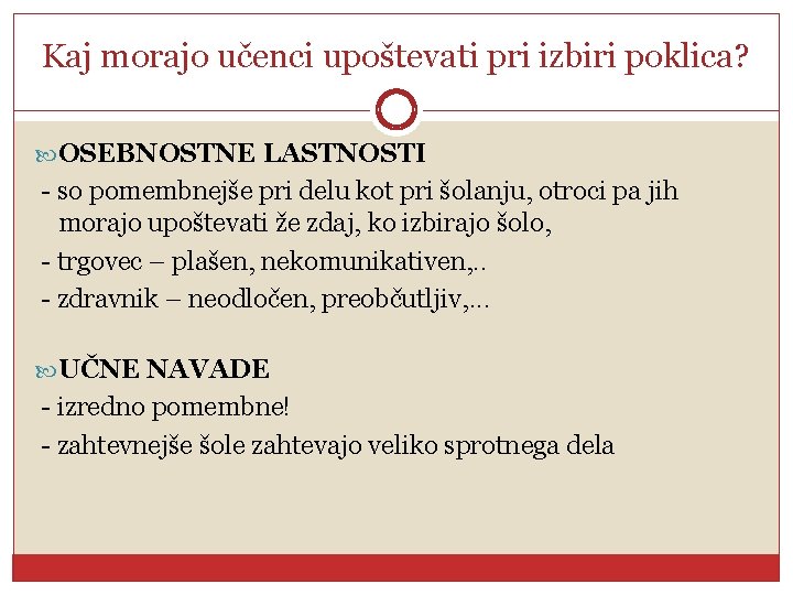Kaj morajo učenci upoštevati pri izbiri poklica? OSEBNOSTNE LASTNOSTI - so pomembnejše pri delu