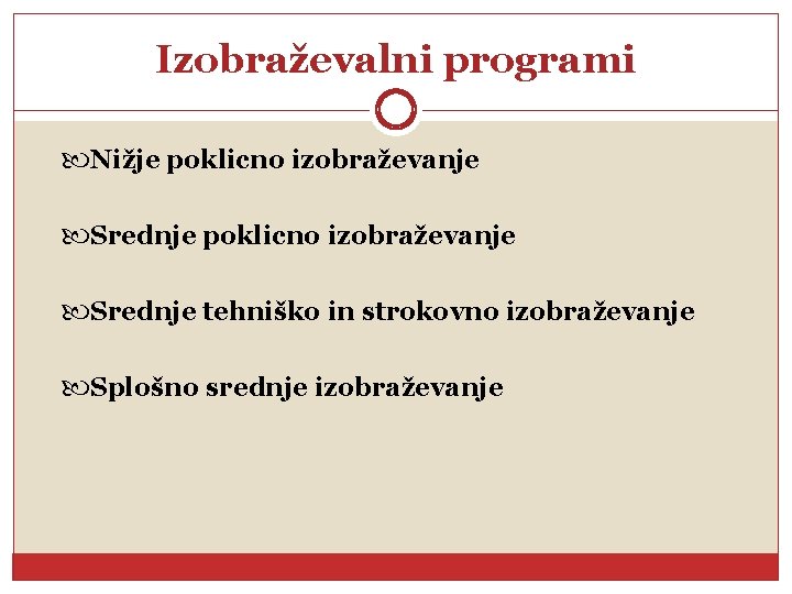 Izobraževalni programi Nižje poklicno izobraževanje Srednje tehniško in strokovno izobraževanje Splošno srednje izobraževanje 