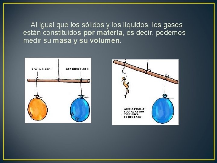 Al igual que los sólidos y los líquidos, los gases están constituidos por materia,