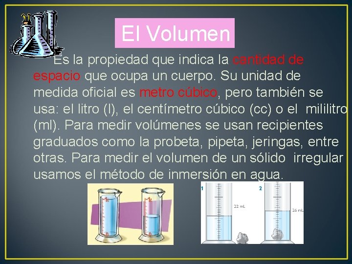 El Volumen Es la propiedad que indica la cantidad de espacio que ocupa un