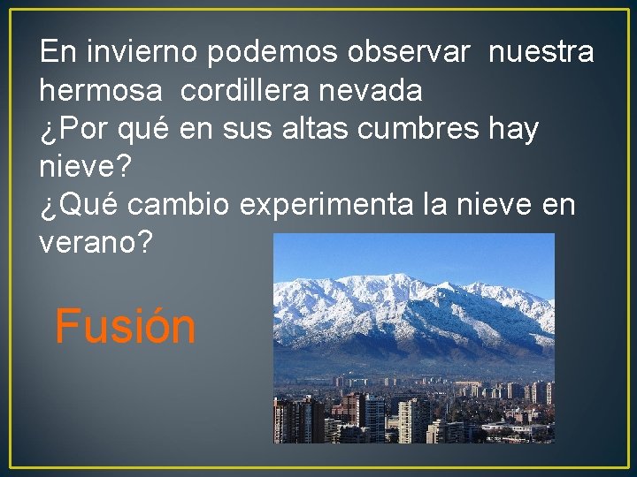 En invierno podemos observar nuestra hermosa cordillera nevada ¿Por qué en sus altas cumbres