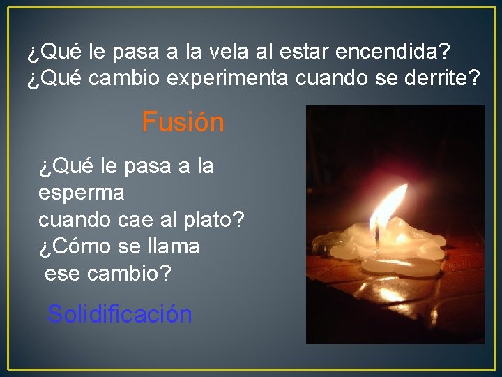 ¿Qué le pasa a la vela al estar encendida? ¿Qué cambio experimenta cuando se