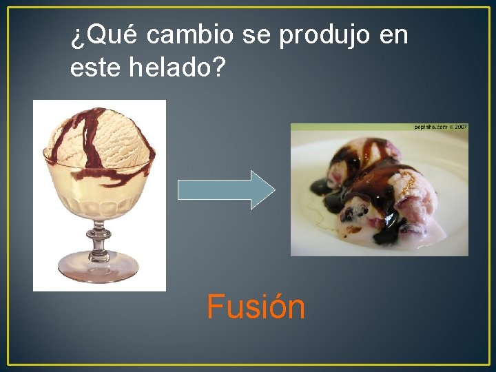 ¿Qué cambio se produjo en este helado? Fusión 