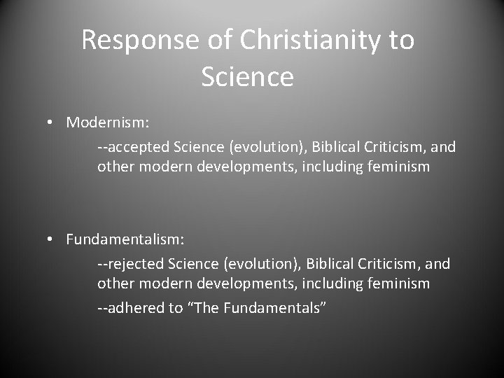 Response of Christianity to Science • Modernism: --accepted Science (evolution), Biblical Criticism, and other