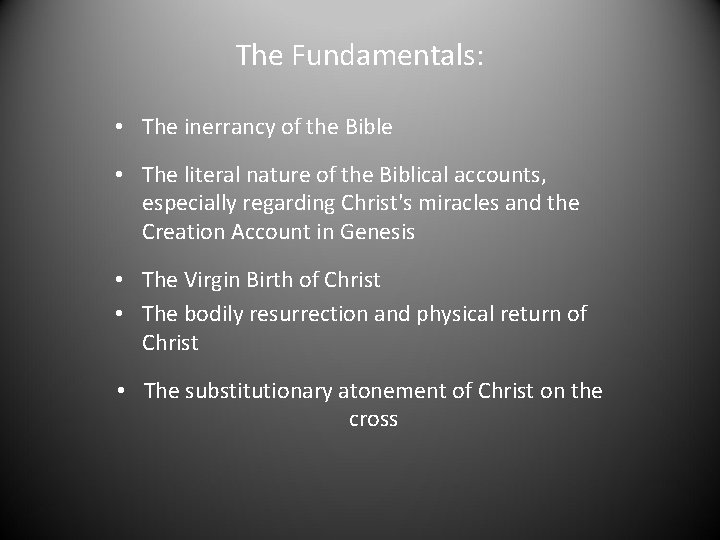 The Fundamentals: • The inerrancy of the Bible • The literal nature of the