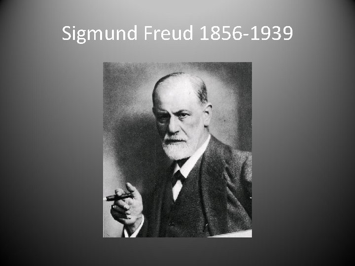 Sigmund Freud 1856 -1939 