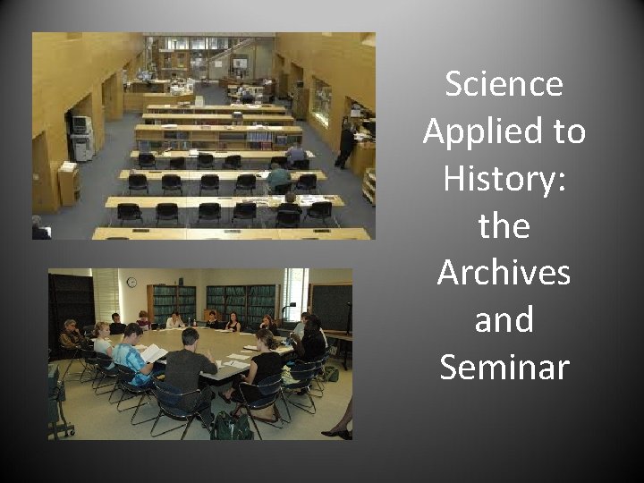 Science Applied to History: the Archives and Seminar 