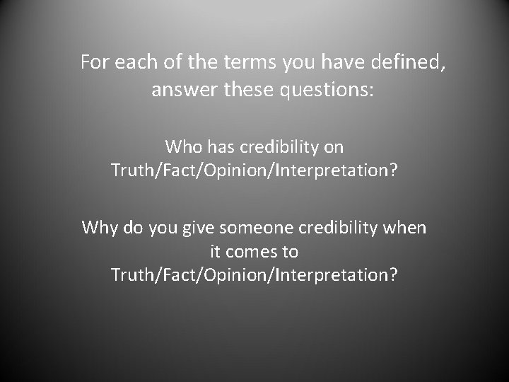 For each of the terms you have defined, answer these questions: Who has credibility