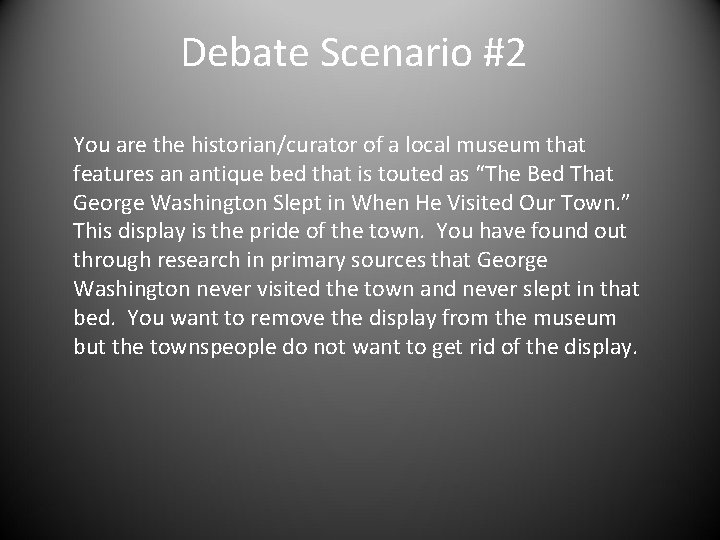 Debate Scenario #2 You are the historian/curator of a local museum that features an
