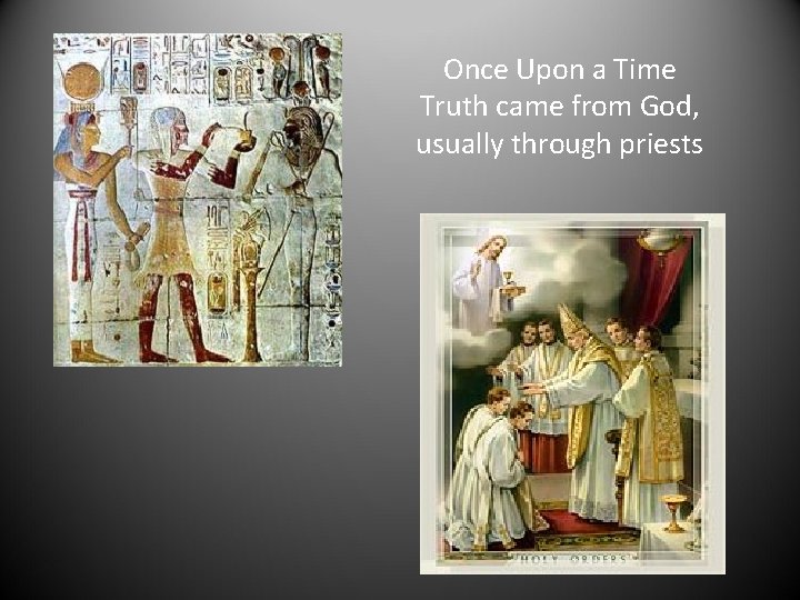 Once Upon a Time Truth came from God, usually through priests 
