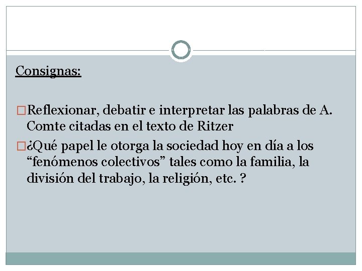 Consignas: �Reflexionar, debatir e interpretar las palabras de A. Comte citadas en el texto