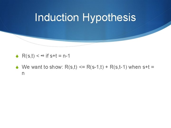 Induction Hypothesis S R(s, t) < ∞ if s+t = n-1 S We want