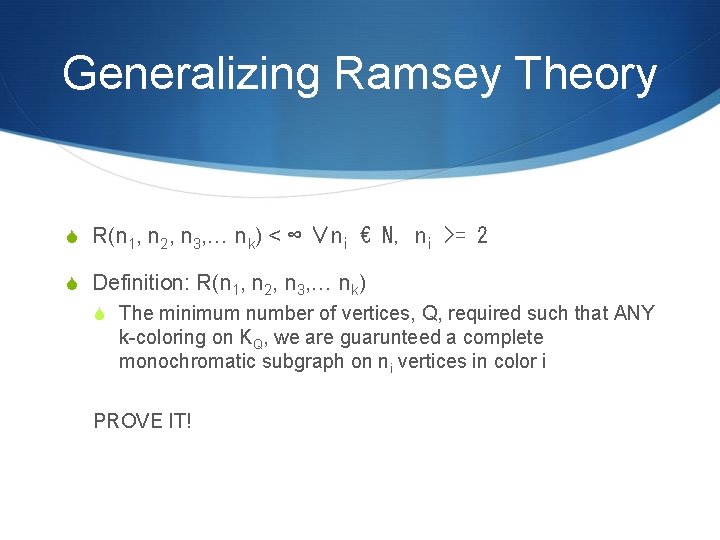 Generalizing Ramsey Theory S R(n 1, n 2, n 3, … nk) < ∞