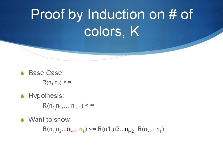 Proof by Induction on # of colors, K S Base Case: R(n 1, n