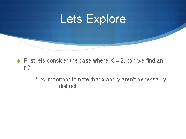 Lets Explore S First lets consider the case where K = 2, can we