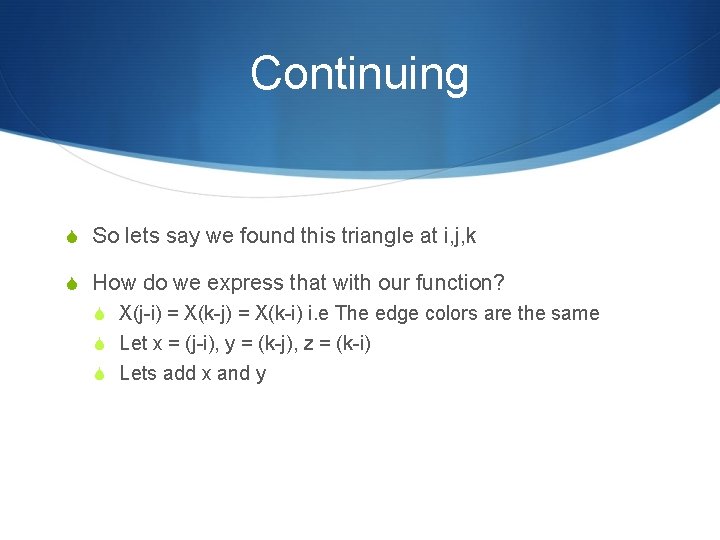 Continuing S So lets say we found this triangle at i, j, k S