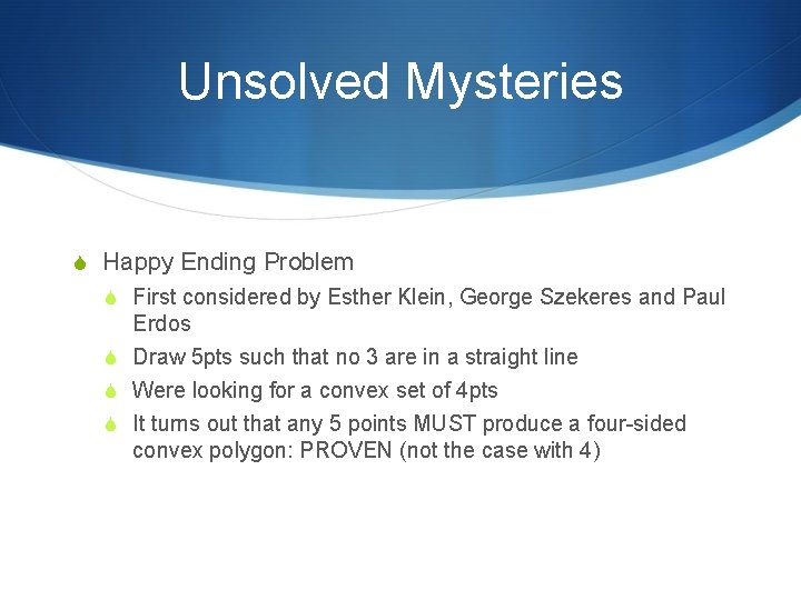 Unsolved Mysteries S Happy Ending Problem S First considered by Esther Klein, George Szekeres