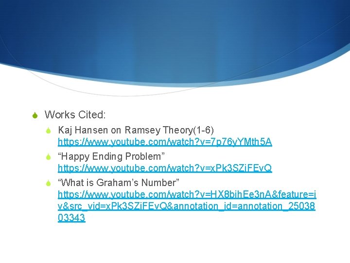 S Works Cited: S Kaj Hansen on Ramsey Theory(1 -6) https: //www. youtube. com/watch?
