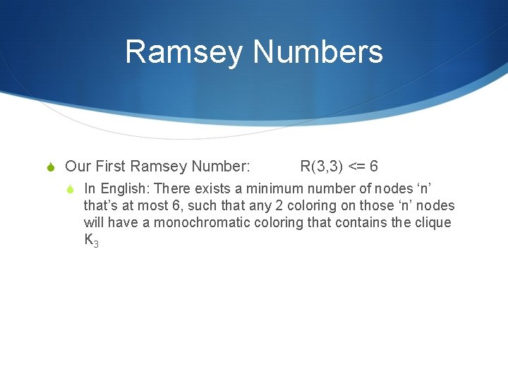 Ramsey Numbers S Our First Ramsey Number: R(3, 3) <= 6 S In English: