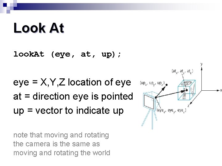 Look At look. At (eye, at, up); eye = X, Y, Z location of
