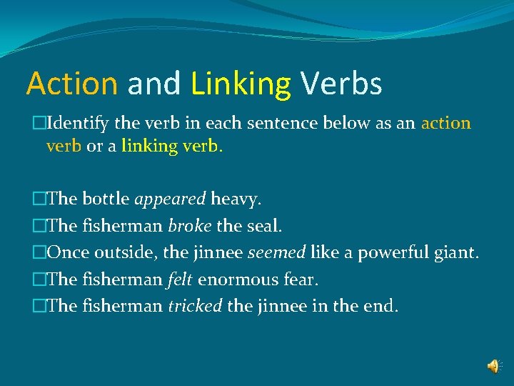 Action and Linking Verbs �Identify the verb in each sentence below as an action